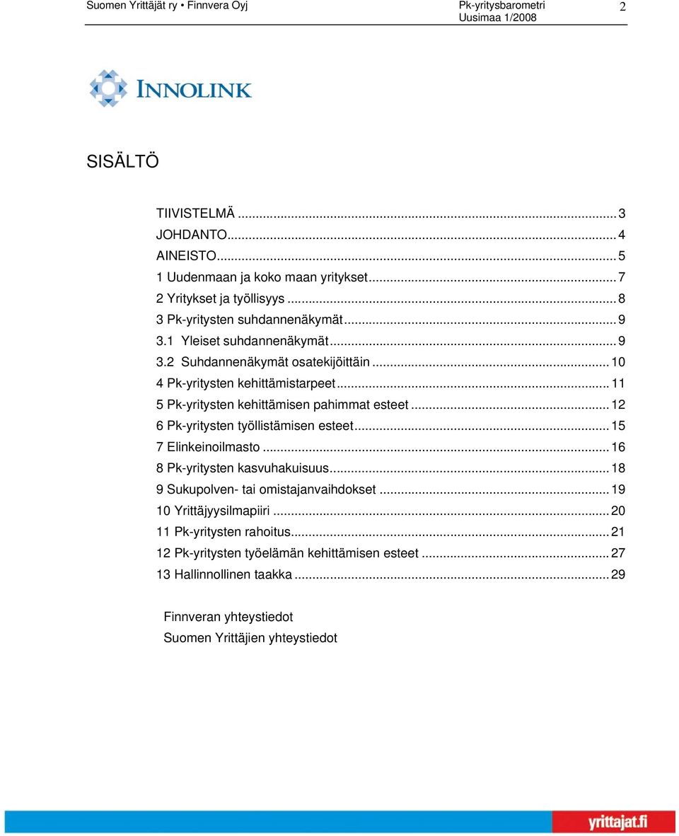 .. 12 Pk-yritysten työllistämisen esteet... 15 7 Elinkeinoilmasto... 1 8 Pk-yritysten kasvuhakuisuus... 18 9 Sukupolven- tai omistajanvaihdokset.