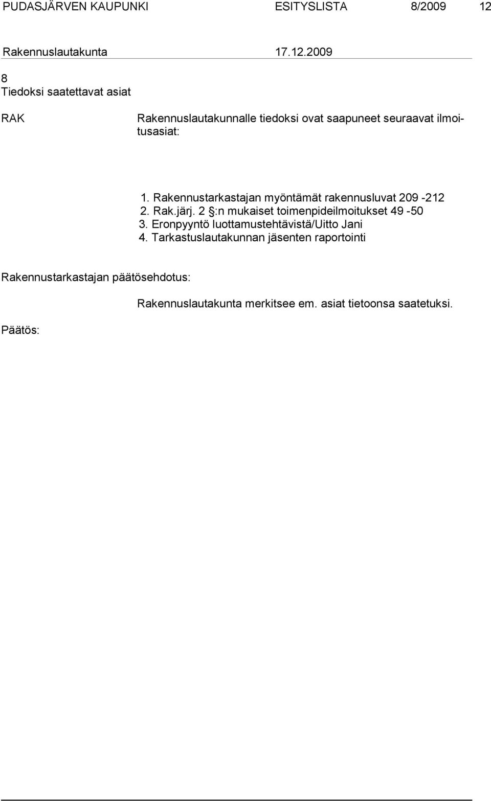 2 :n mukaiset toimenpideilmoitukset 49-50 3. Eronpyyntö luottamustehtävistä/uitto Jani 4.