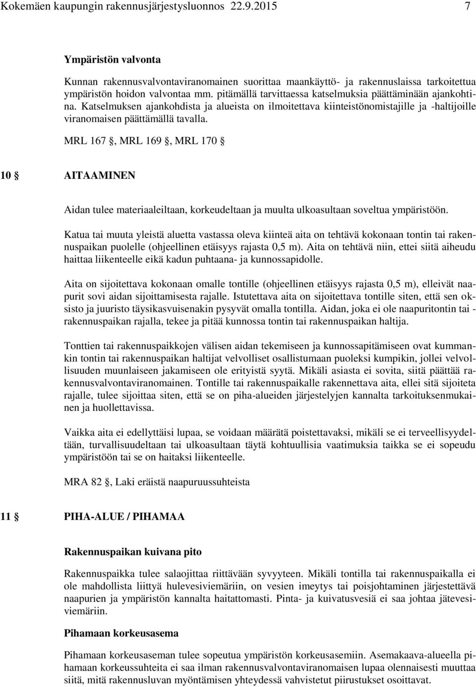 MRL 167, MRL 169, MRL 170 10 AITAAMINEN Aidan tulee materiaaleiltaan, korkeudeltaan ja muulta ulkoasultaan soveltua ympäristöön.