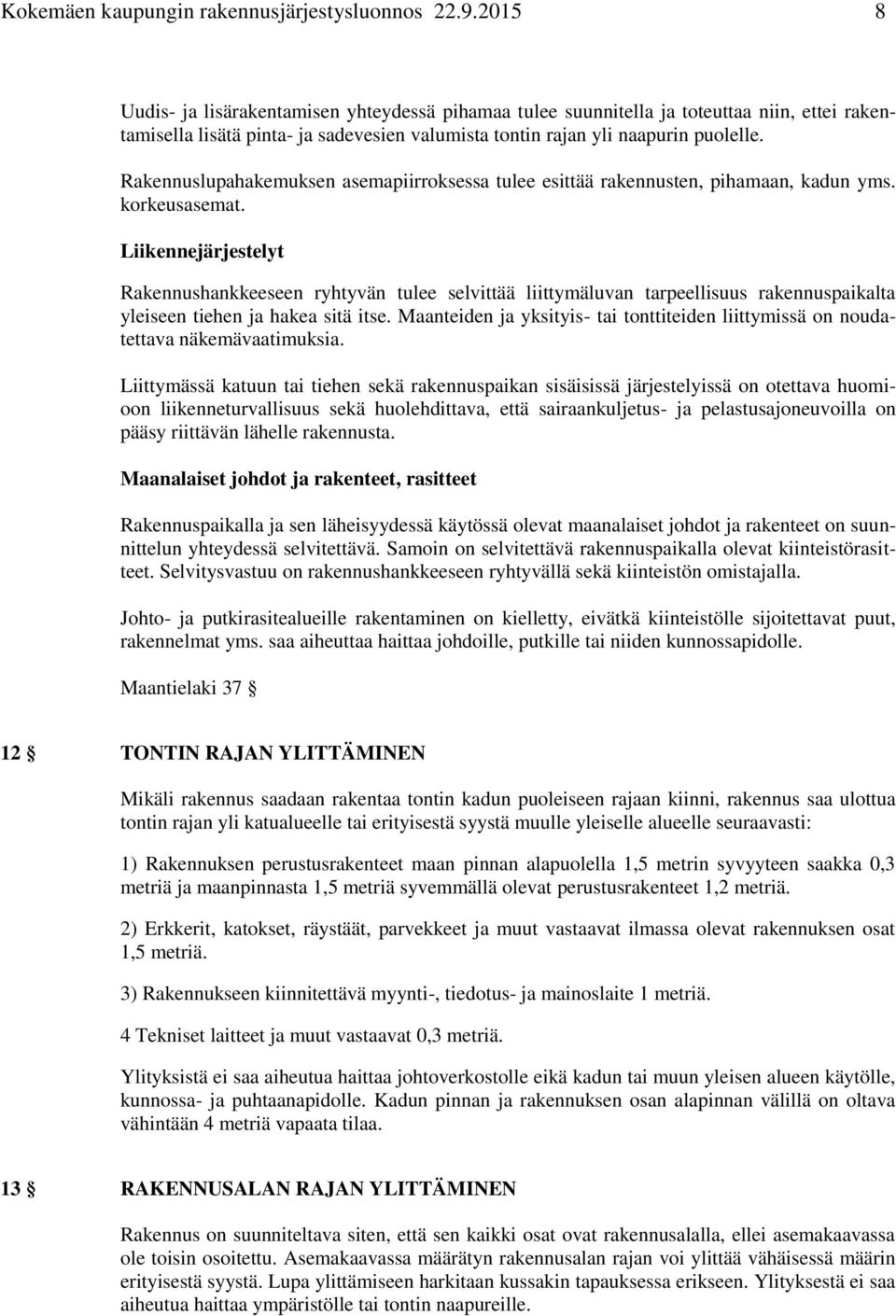 Rakennuslupahakemuksen asemapiirroksessa tulee esittää rakennusten, pihamaan, kadun yms. korkeusasemat.