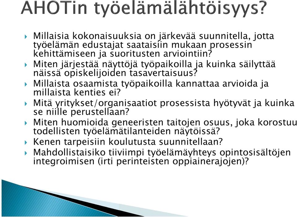 Millaista osaamista työpaikoilla kannattaa arvioida ja millaista kenties ei? Mitä yritykset/organisaatiot prosessista hyötyvät ja kuinka se niille perustellaan?