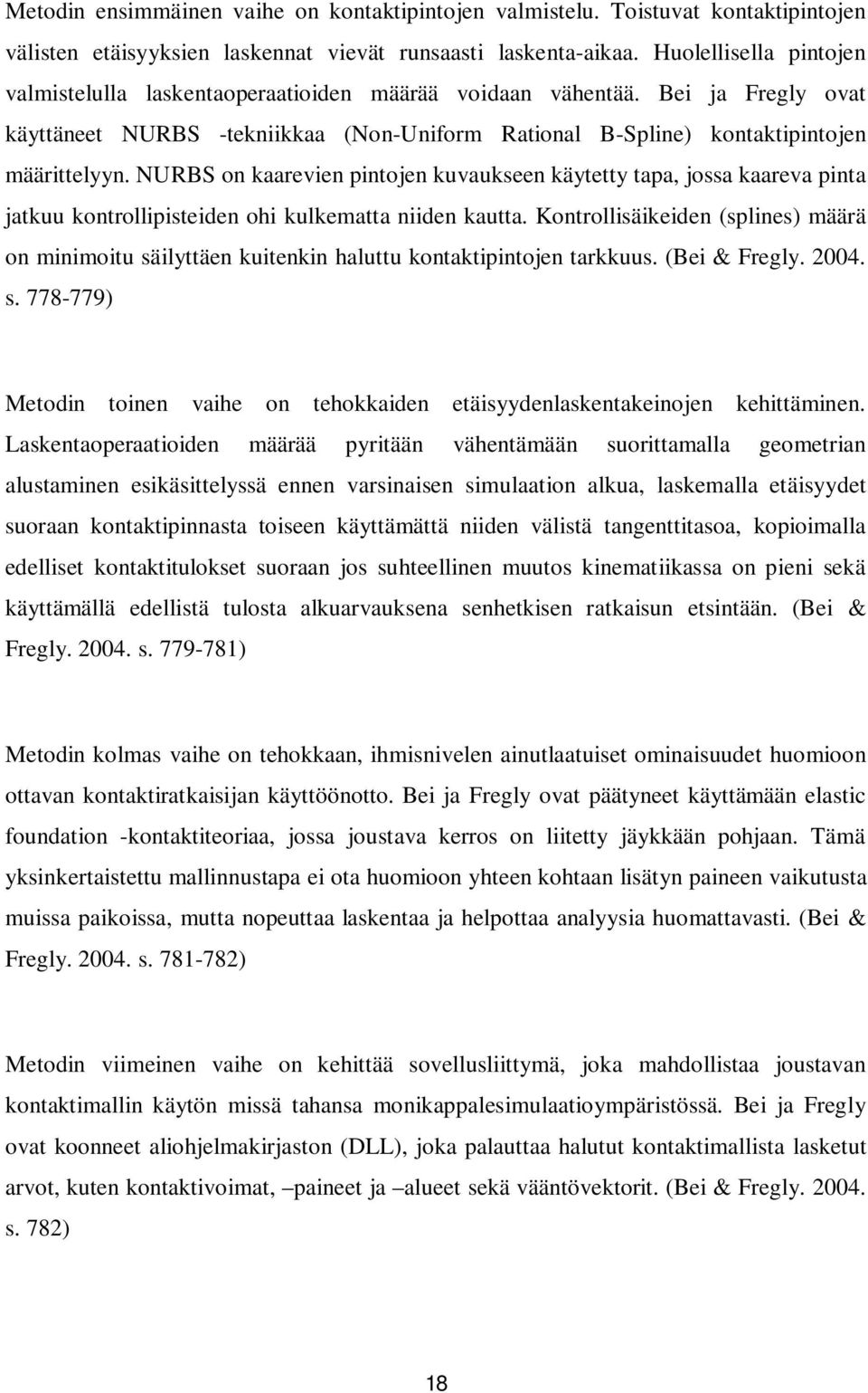 NURBS on kaarevien pintojen kuvaukseen käytetty tapa, jossa kaareva pinta jatkuu kontrollipisteiden ohi kulkematta niiden kautta.