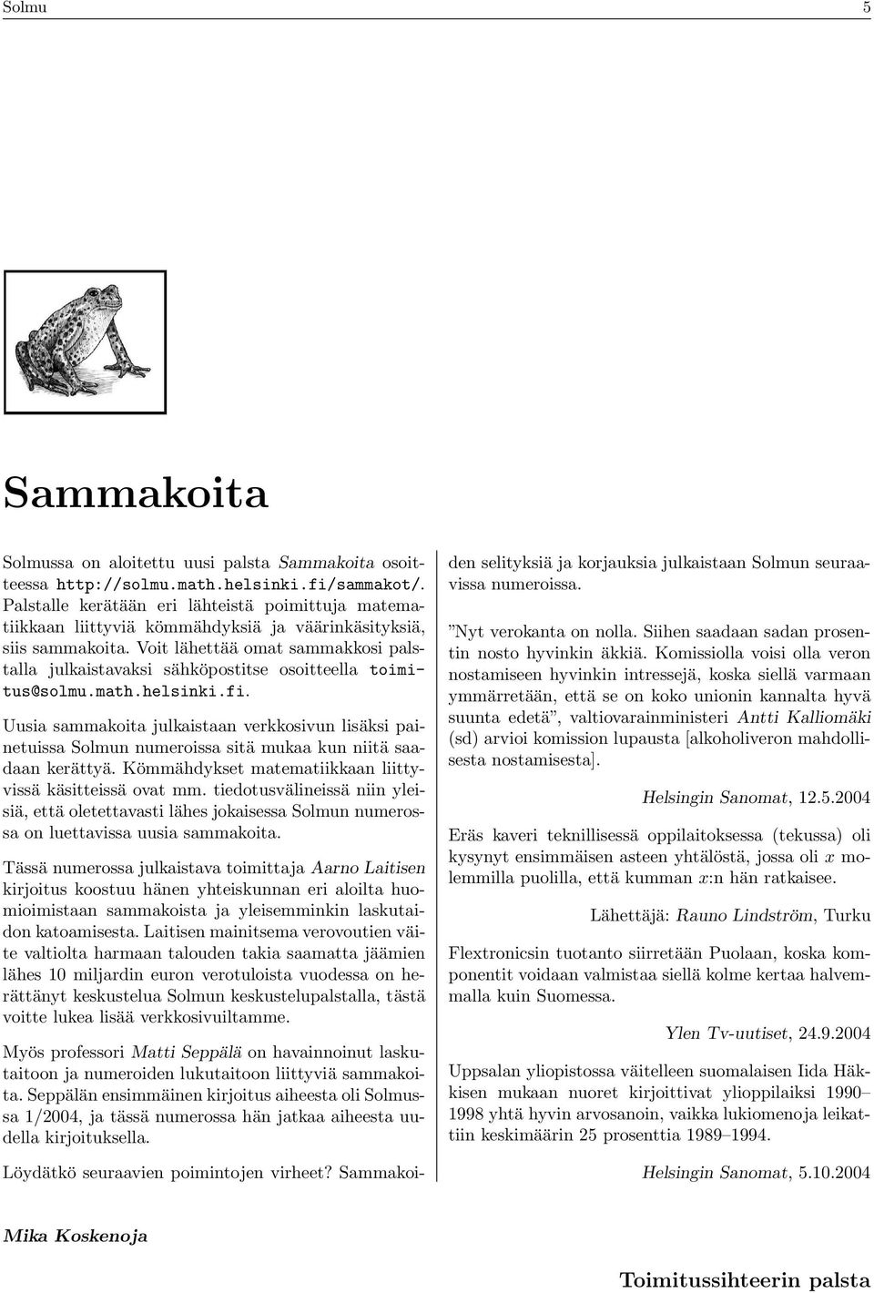 Voit lähettää omat sammakkosi palstalla julkaistavaksi sähköpostitse osoitteella toimitus@solmu.math.helsinki.fi.