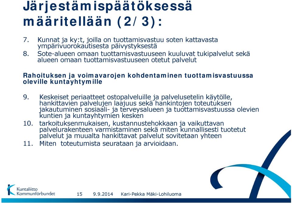 9. Keskeiset periaatteet ostopalveluille ja palvelusetelin käytölle, hankittavien palvelujen laajuus sekä hankintojen toteutuksen jakautuminen sosiaali- ja terveysalueen ja tuottamisvastuussa olevien