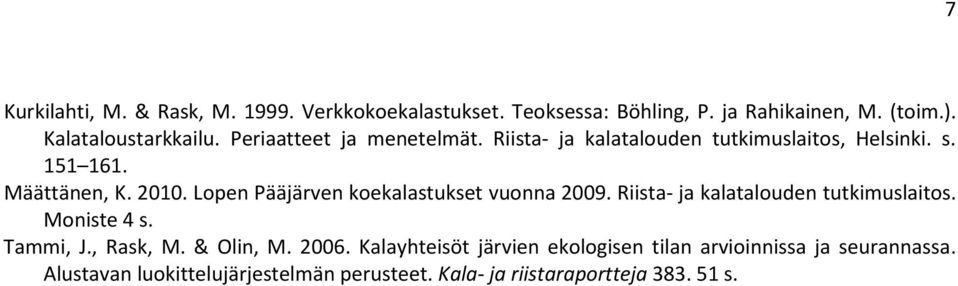 Lopen Pääjärven koekalastukset vuonna 29. Riista- ja kalatalouden tutkimuslaitos. Moniste 4 s. Tammi, J., Rask, M. & Olin, M.