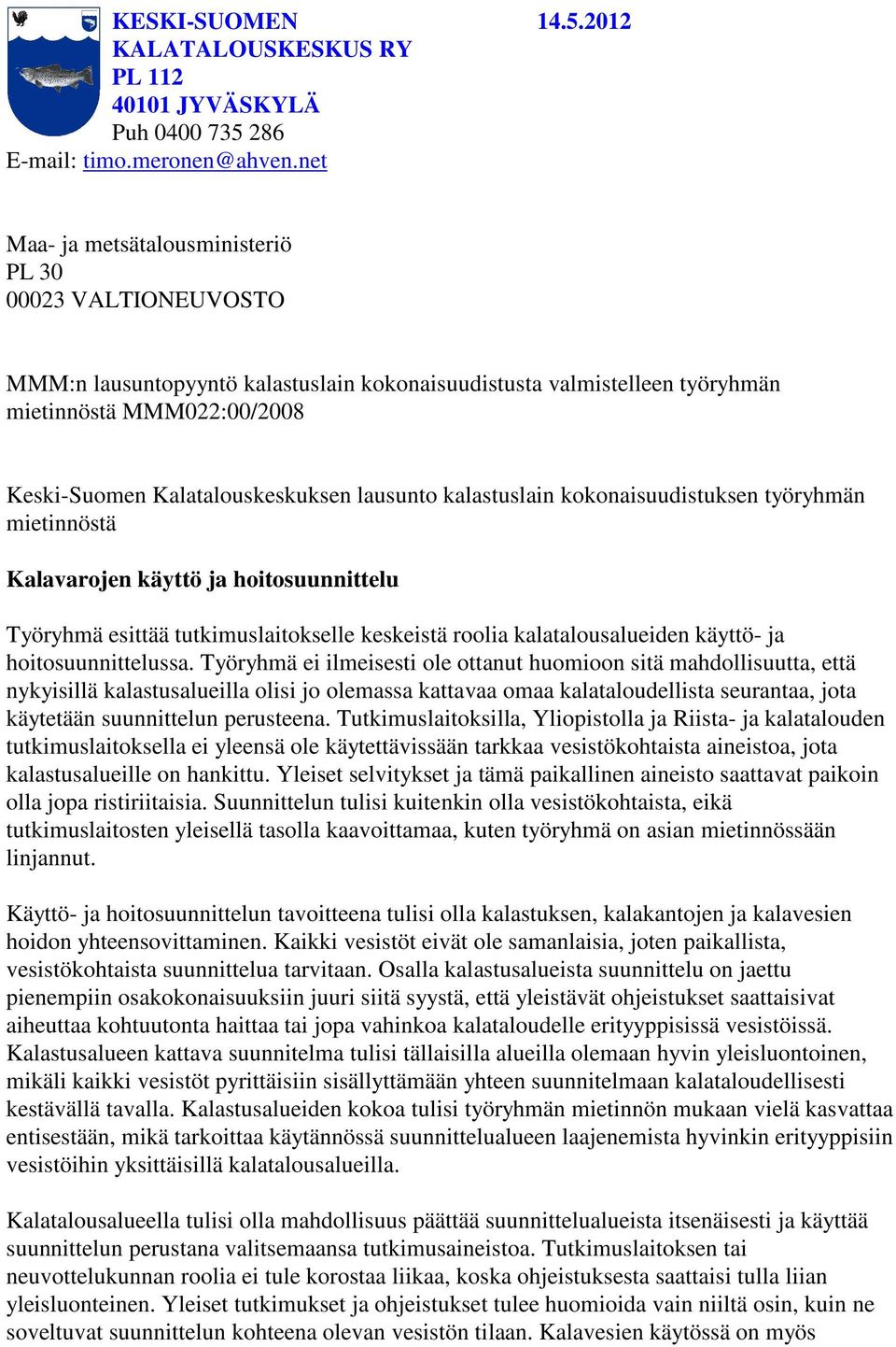 lausunto kalastuslain kokonaisuudistuksen työryhmän mietinnöstä Kalavarojen käyttö ja hoitosuunnittelu Työryhmä esittää tutkimuslaitokselle keskeistä roolia kalatalousalueiden käyttö- ja