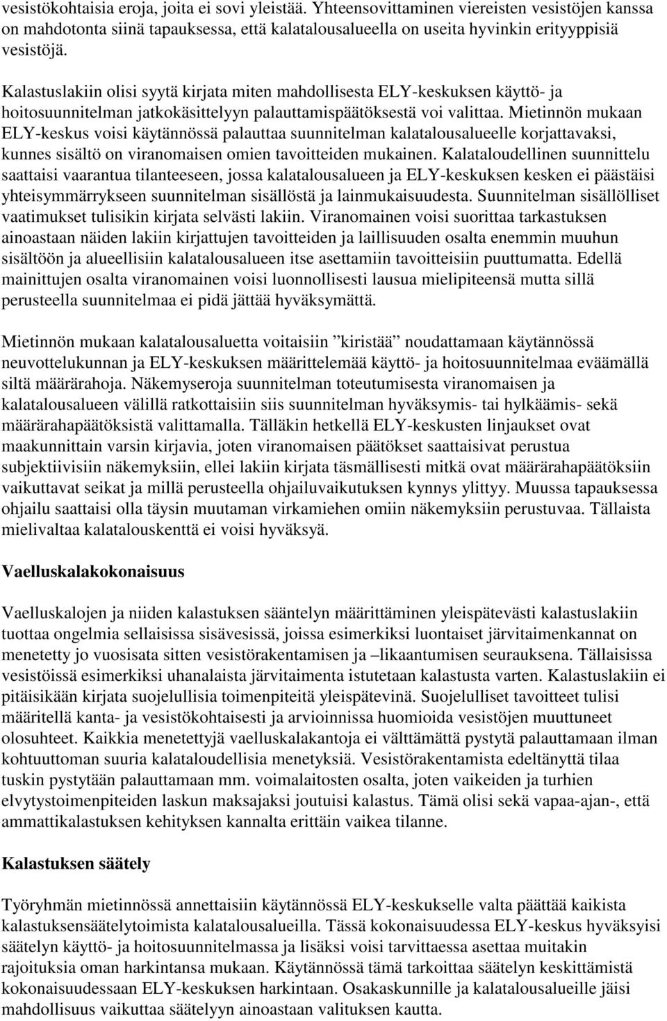 Mietinnön mukaan ELY-keskus voisi käytännössä palauttaa suunnitelman kalatalousalueelle korjattavaksi, kunnes sisältö on viranomaisen omien tavoitteiden mukainen.