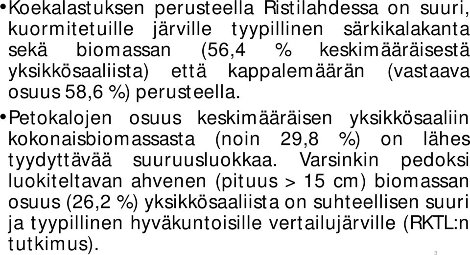 Petokalojen osuus keskimääräisen yksikkösaaliin kokonaisbiomassasta (noin 29,8 %) on lähes tyydyttävää suuruusluokkaa.