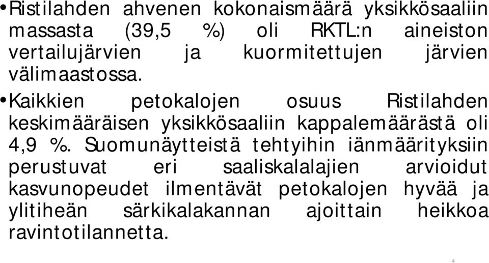 Kaikkien petokalojen osuus Ristilahden keskimääräisen yksikkösaaliin kappalemäärästä oli 4,9 %.