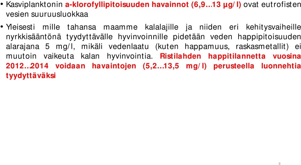 happipitoisuuden alarajana 5 mg/l, mikäli vedenlaatu (kuten happamuus, raskasmetallit) ei muutoin vaikeuta kalan