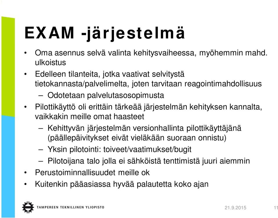 Pilottikäyttö oli erittäin tärkeää järjestelmän kehityksen kannalta, vaikkakin meille omat haasteet Kehittyvän järjestelmän versionhallinta pilottikäyttäjänä