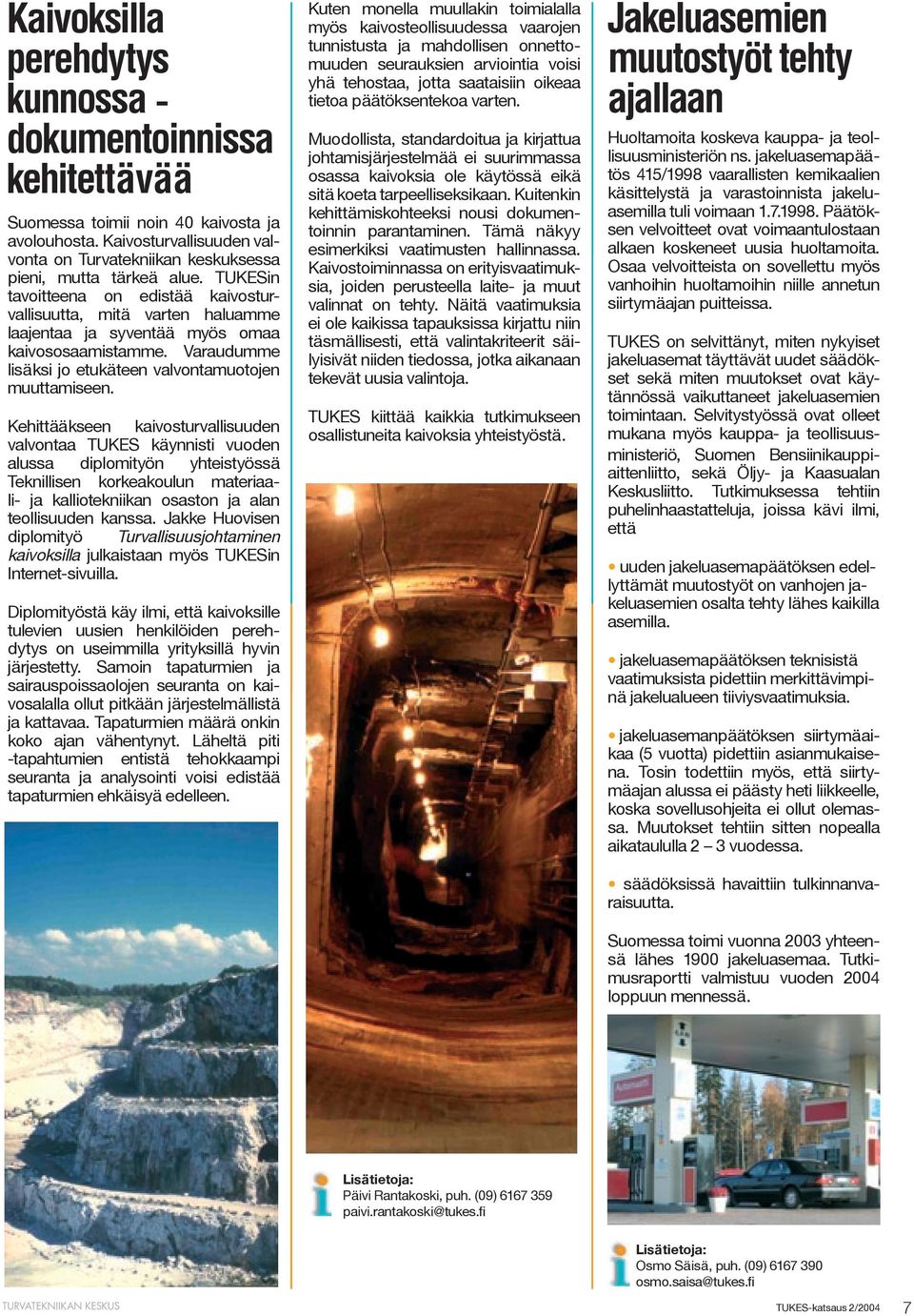 Kehittääkseen kaivosturvallisuuden valvontaa TUKES käynnisti vuoden alussa diplomityön yhteistyössä Teknillisen korkeakoulun materiaali- ja kalliotekniikan osaston ja alan teollisuuden kanssa.