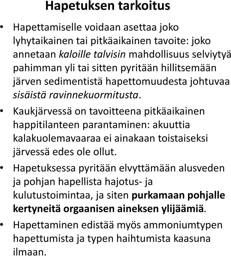 Kaukjärvessä on tavoitteena pitkäaikainen happitilanteen parantaminen: akuuttia kalakuolemavaaraa ei ainakaan toistaiseksi järvessä edes ole ollut.