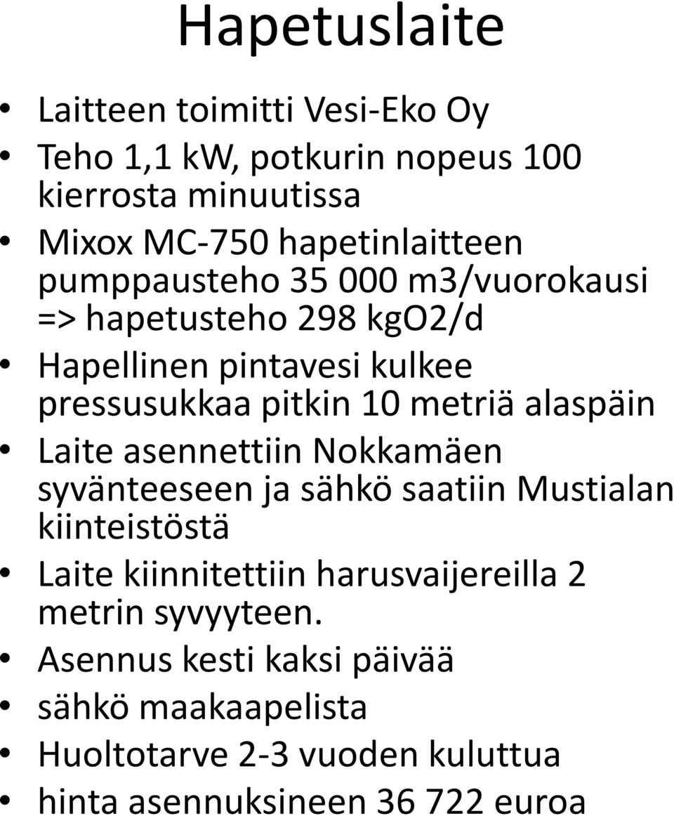 alaspäin Laite asennettiin Nokkamäen syvänteeseen ja sähkö saatiin Mustialan kiinteistöstä Laite kiinnitettiin