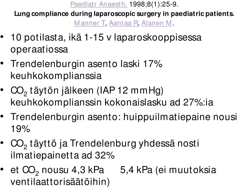 10 potilasta, ikä 1-15 v laparoskooppisessa operaatiossa Trendelenburgin asento laski 17% keuhkokomplianssia CO 2 täytön