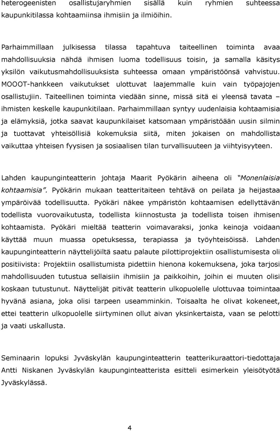 ympäristöönsä vahvistuu. MOOOT-hankkeen vaikutukset ulottuvat laajemmalle kuin vain työpajojen osallistujiin.