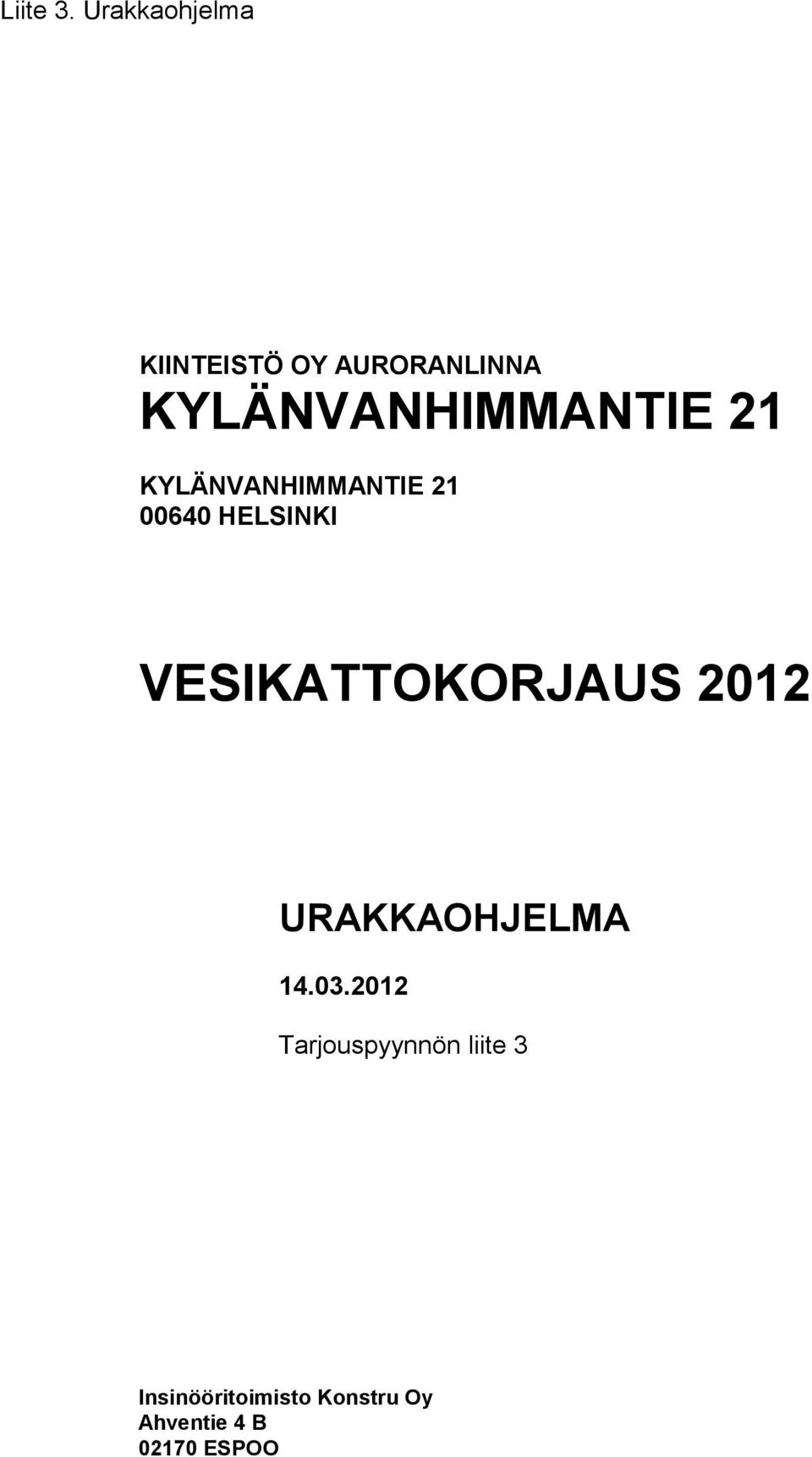 KYLÄNVANHIMMANTIE 21 KYLÄNVANHIMMANTIE 21 00640 HELSINKI