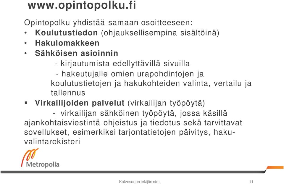 kirjautumista edellyttävillä sivuilla - hakeutujalle omien urapohdintojen ja koulutustietojen ja hakukohteiden valinta, vertailu ja