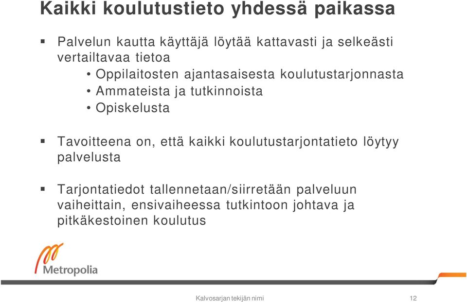 Opiskelusta Tavoitteena on, että kaikki koulutustarjontatieto löytyy palvelusta Tarjontatiedot