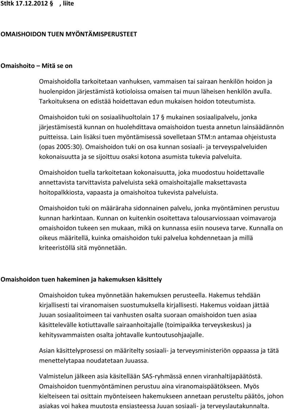 muun läheisen henkilön avulla. Tarkoituksena on edistää hoidettavan edun mukaisen hoidon toteutumista.