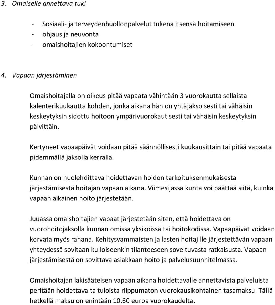 ympärivuorokautisesti tai vähäisin keskeytyksin päivittäin. Kertyneet vapaapäivät voidaan pitää säännöllisesti kuukausittain tai pitää vapaata pidemmällä jaksolla kerralla.