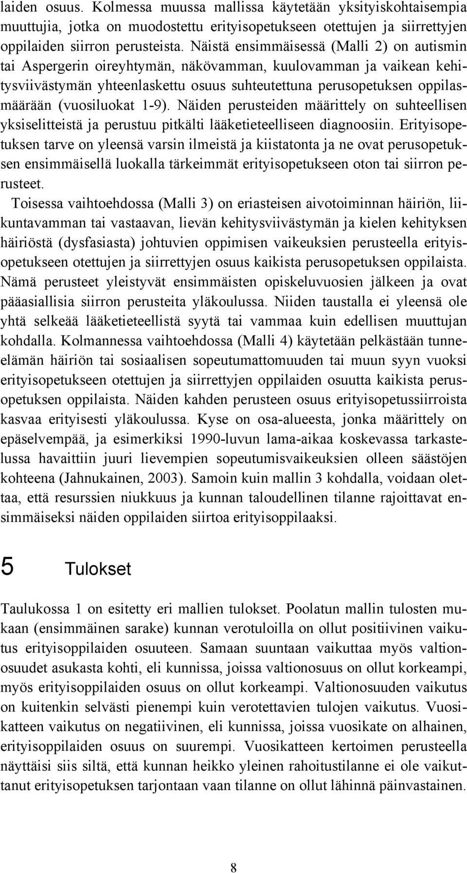 (vuosiluokat 1-9). Näiden perusteiden määrittely on suhteellisen yksiselitteistä ja perustuu pitkälti lääketieteelliseen diagnoosiin.