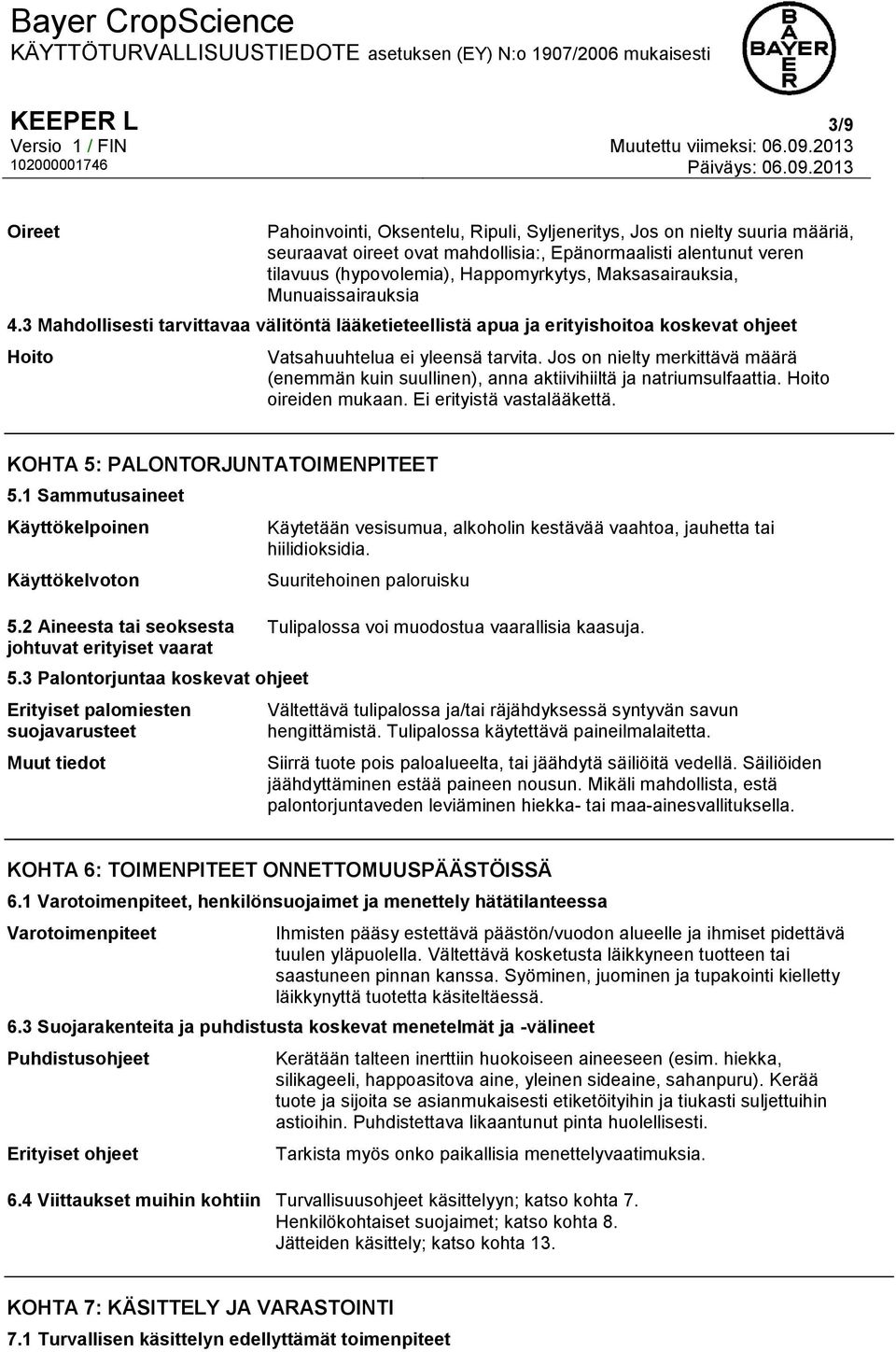 Jos on nielty merkittävä määrä (enemmän kuin suullinen), anna aktiivihiiltä ja natriumsulfaattia. Hoito oireiden mukaan. Ei erityistä vastalääkettä. KOHTA 5: PALONTORJUNTATOIMENPITEET 5.