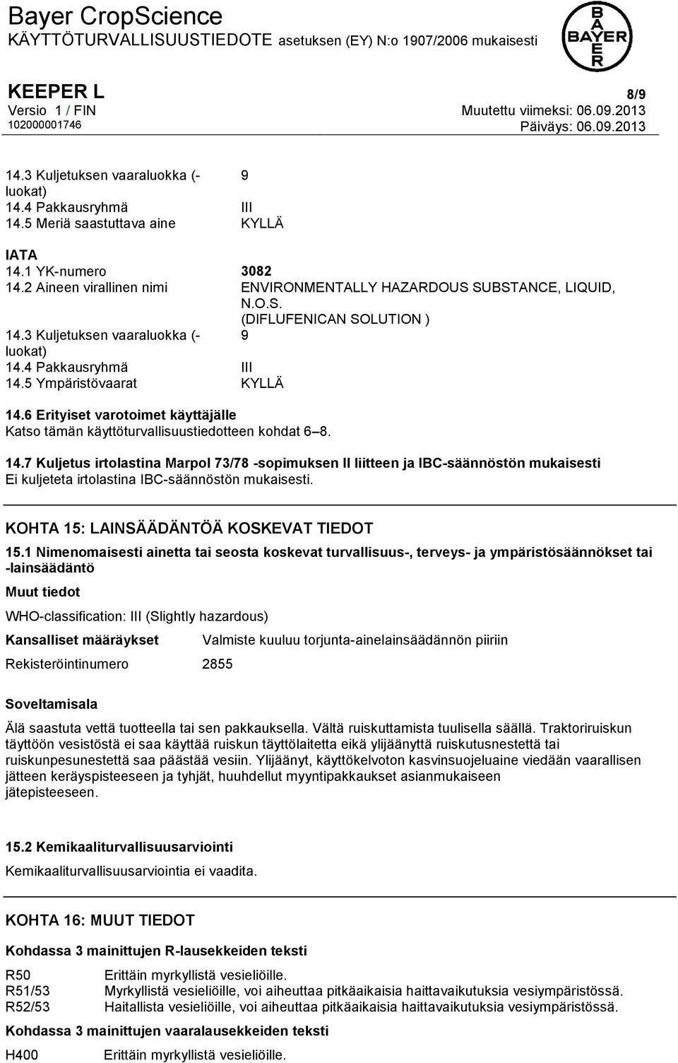 6 Erityiset varotoimet käyttäjälle Katso tämän käyttöturvallisuustiedotteen kohdat 6 8. 14.
