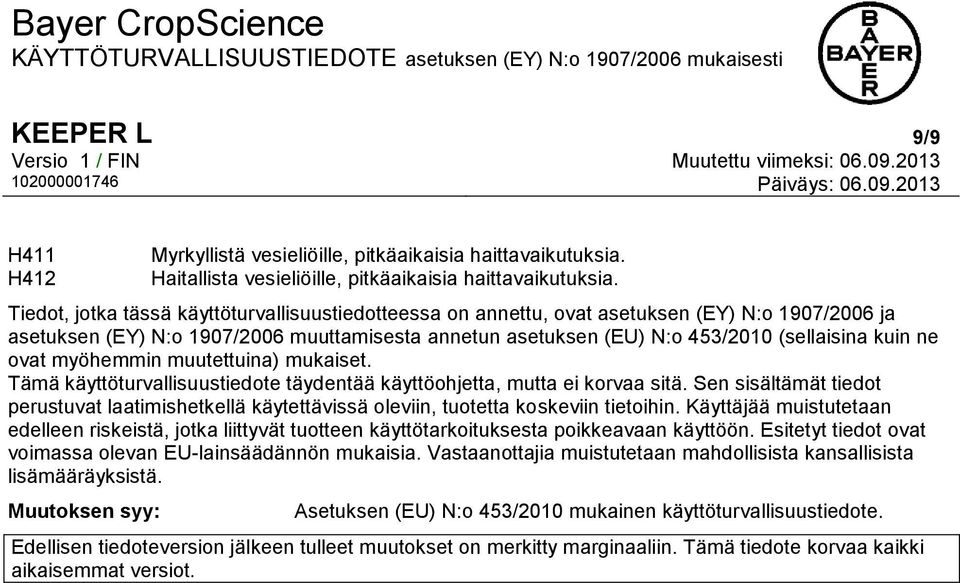 ovat myöhemmin muutettuina) mukaiset. Tämä käyttöturvallisuustiedote täydentää käyttöohjetta, mutta ei korvaa sitä.