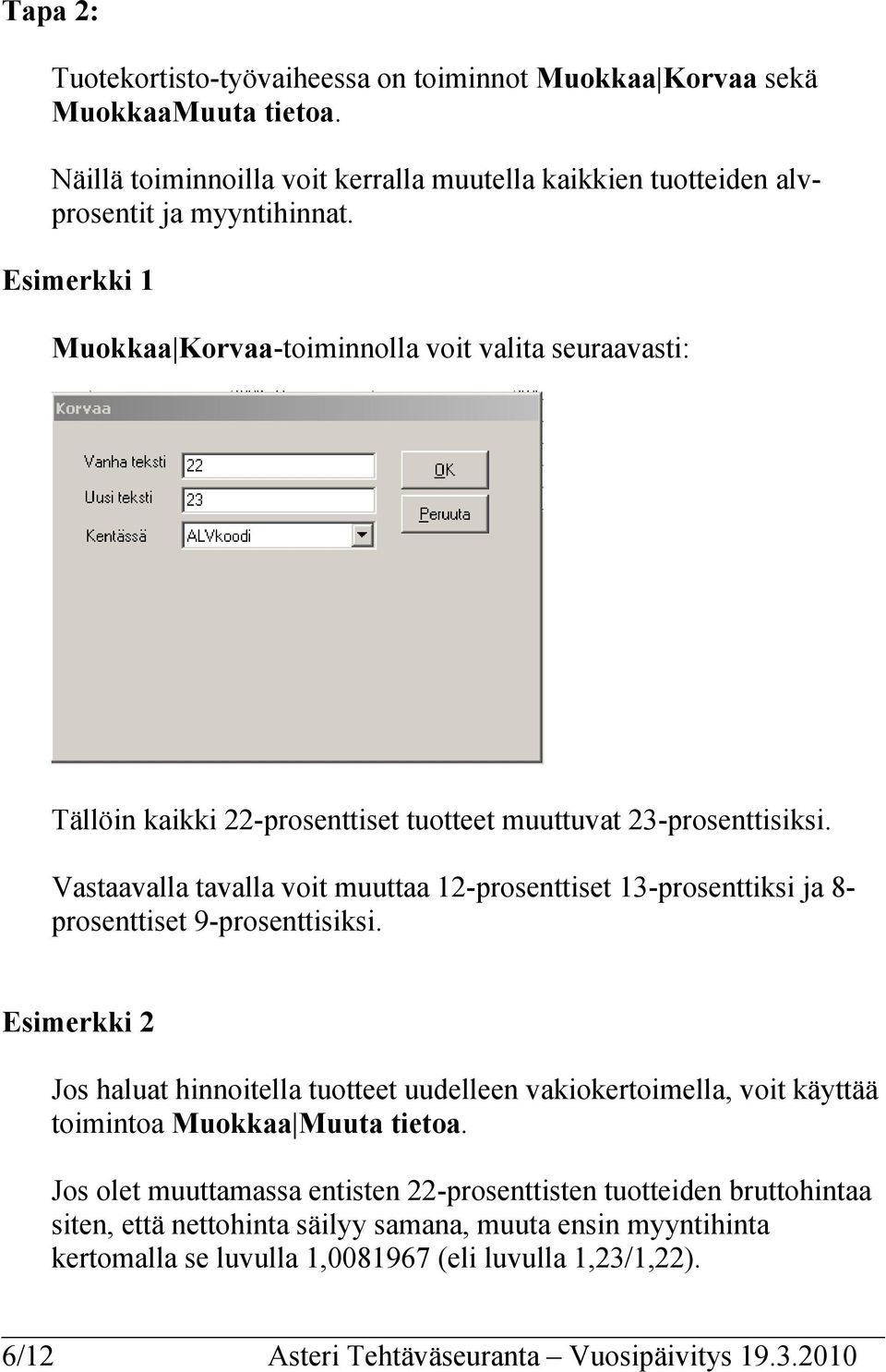 Vastaavalla tavalla voit muuttaa 12-prosenttiset 13-prosenttiksi ja 8- prosenttiset 9-prosenttisiksi.