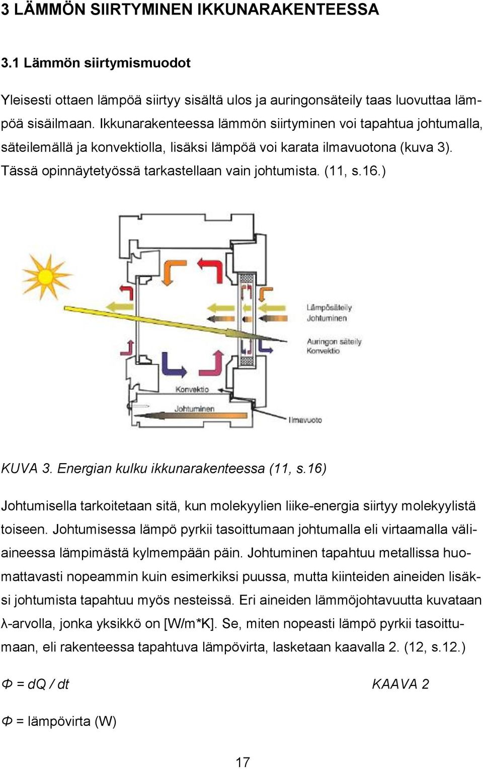 16.) KUVA 3. Energian kulku ikkunarakenteessa (11, s.16) Johtumisella tarkoitetaan sitä, kun molekyylien liike-energia siirtyy molekyylistä toiseen.