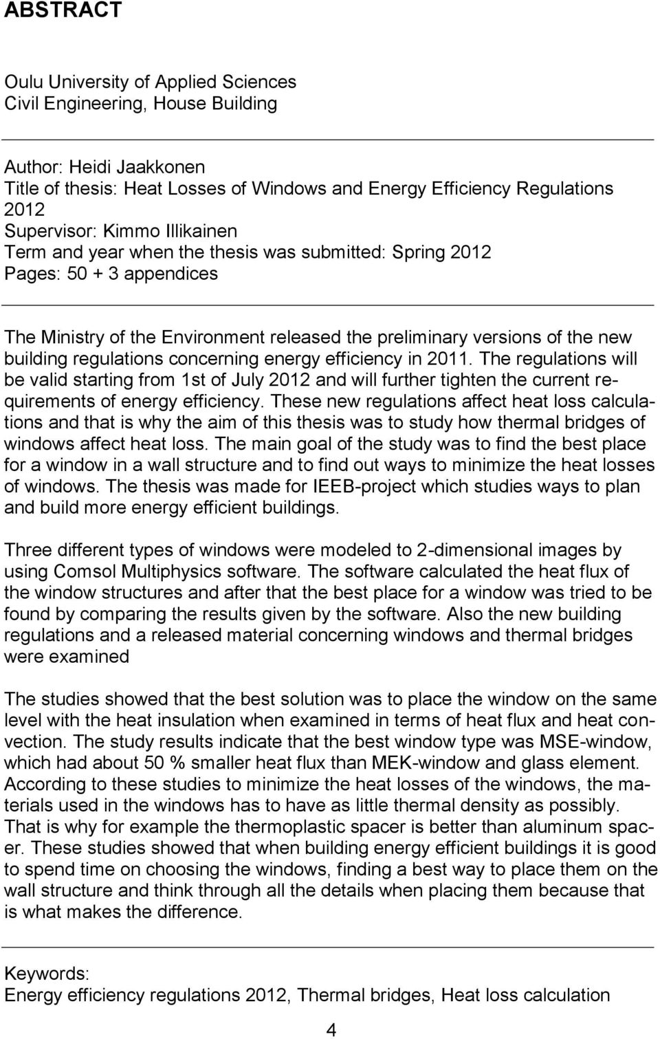 concerning energy efficiency in 2011. The regulations will be valid starting from 1st of July 2012 and will further tighten the current requirements of energy efficiency.