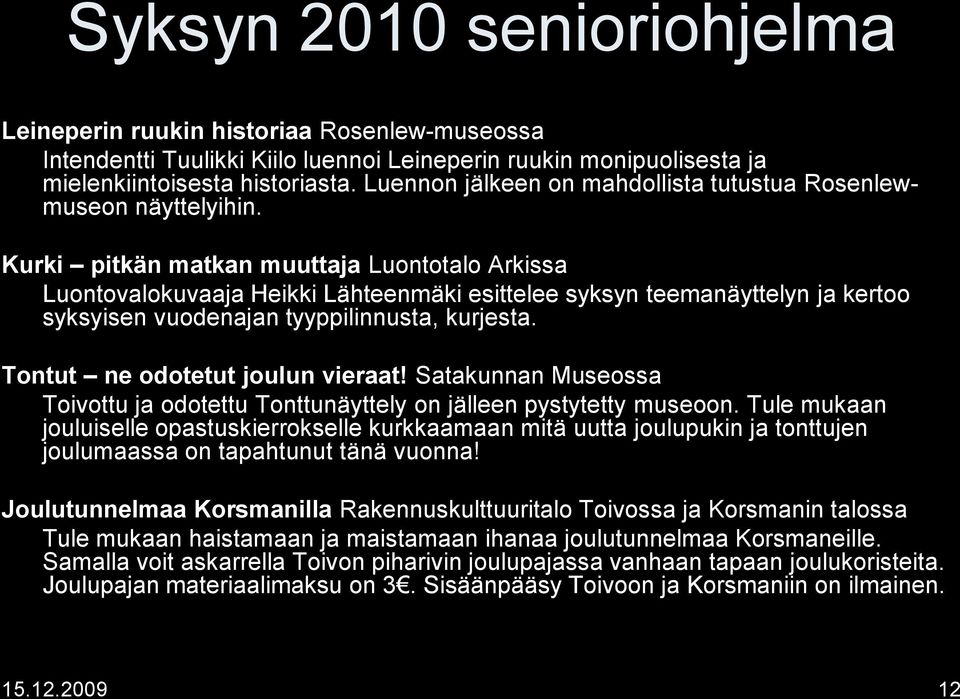 Kurki pitkän matkan muuttaja Luontotalo Arkissa Luontovalokuvaaja Heikki Lähteenmäki esittelee syksyn teemanäyttelyn ja kertoo syksyisen vuodenajan tyyppilinnusta, kurjesta.