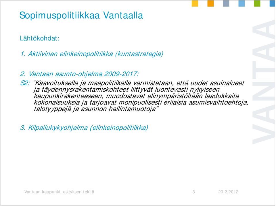 täydennysrakentamiskohteet liittyvät luontevasti nykyiseen kaupunkirakenteeseen, muodostavat elinympäristöltään laadukkaita