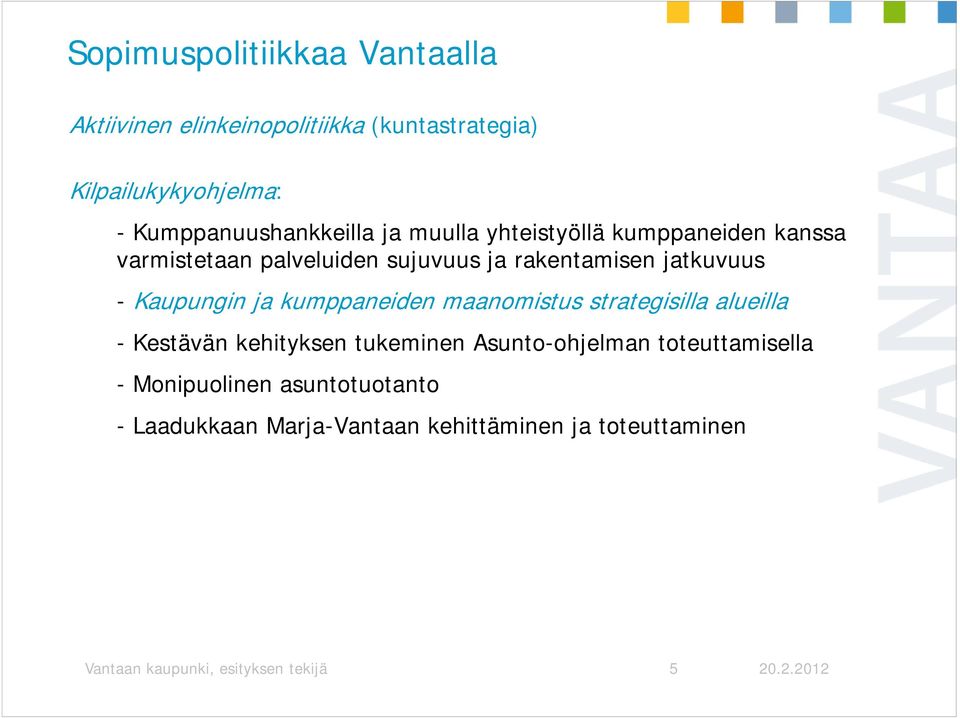 jatkuvuus - Kaupungin ja kumppaneiden maanomistus strategisilla alueilla - Kestävän kehityksen tukeminen