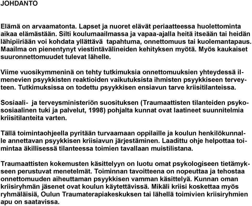 Maailma on pienentynyt viestintävälineiden kehityksen myötä. Myös kaukaiset suuronnettomuudet tulevat lähelle.