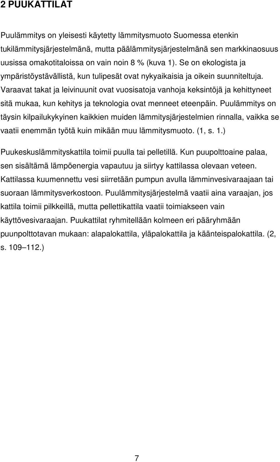 Varaavat takat ja leivinuunit ovat vuosisatoja vanhoja keksintöjä ja kehittyneet sitä mukaa, kun kehitys ja teknologia ovat menneet eteenpäin.