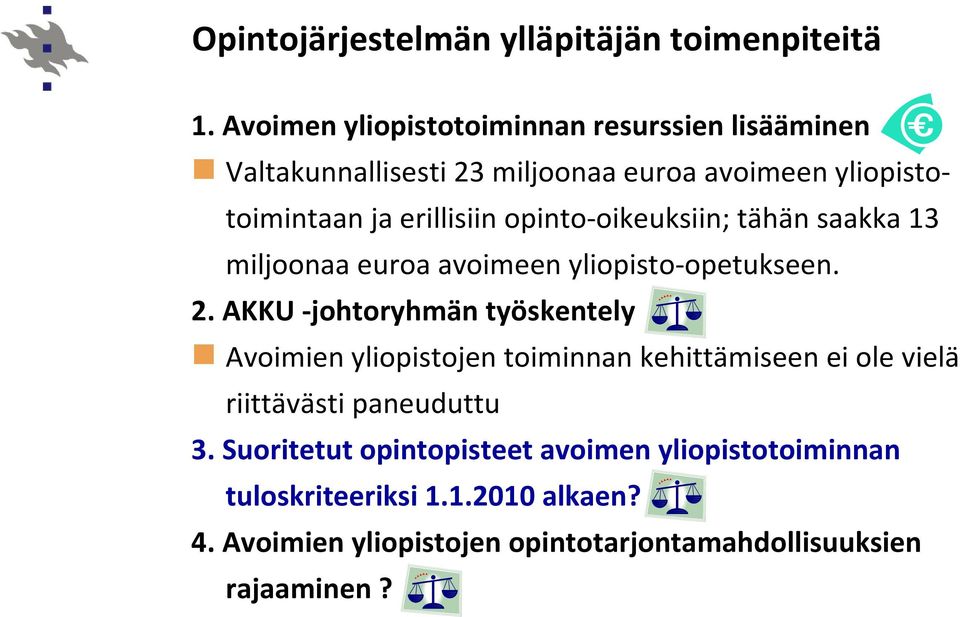 opinto oikeuksiin; tähän saakka 13 miljoonaa euroa avoimeen yliopisto opetukseen. 2.