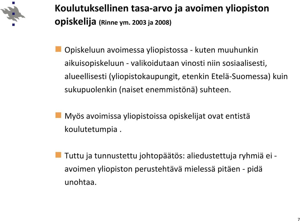 alueellisesti (yliopistokaupungit, etenkin Etelä Suomessa) kuin sukupuolenkin (naiset enemmistönä) suhteen.