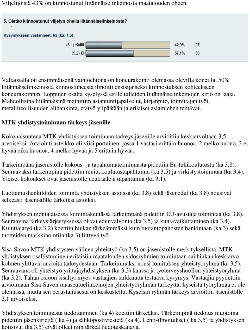 Loppujen osalta kyselyssä esille tulleiden liitännäiselinkeinojen kirjo on laaja.