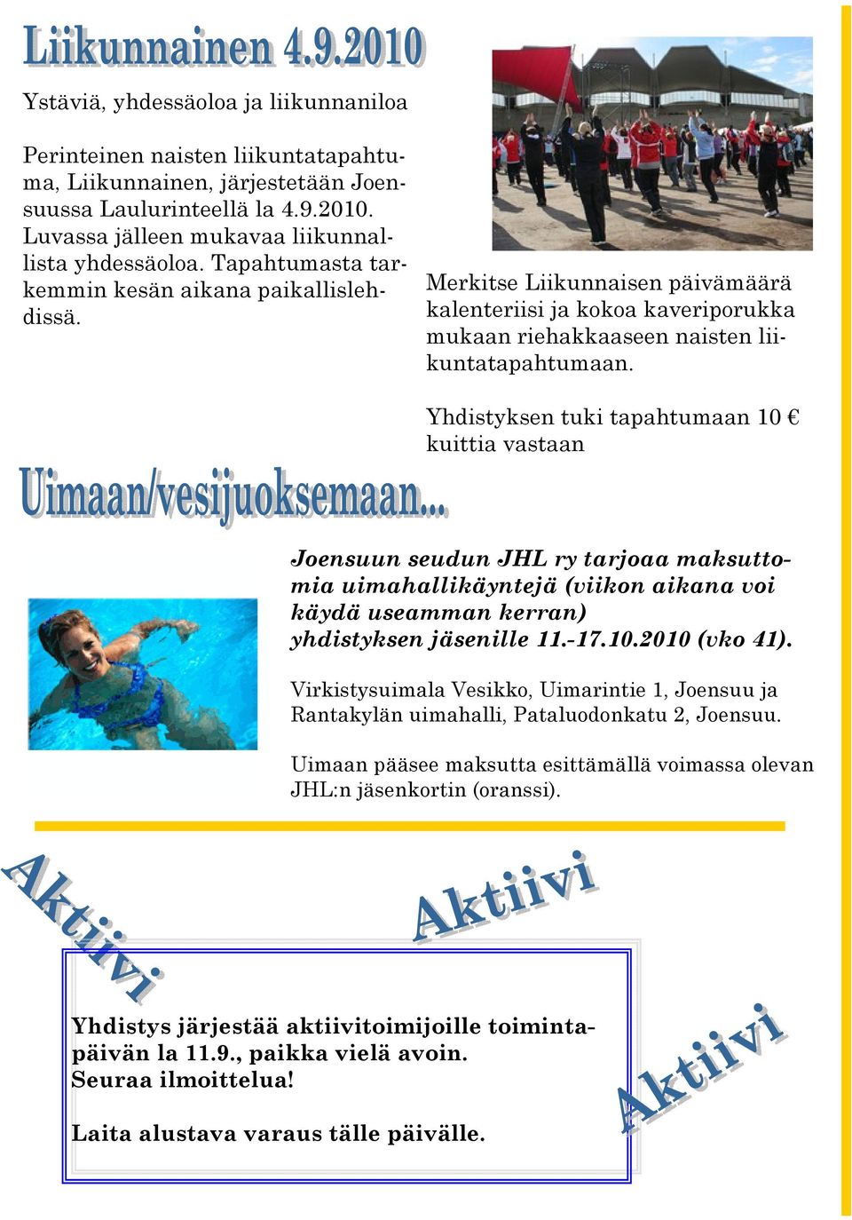 Yhdistyksen tuki tapahtumaan 10 kuittia vastaan Joensuun seudun JHL ry tarjoaa maksuttomia uimahallikäyntejä (viikon aikana voi käydä useamman kerran) yhdistyksen jäsenille 11.-17.10.2010 (vko 41).