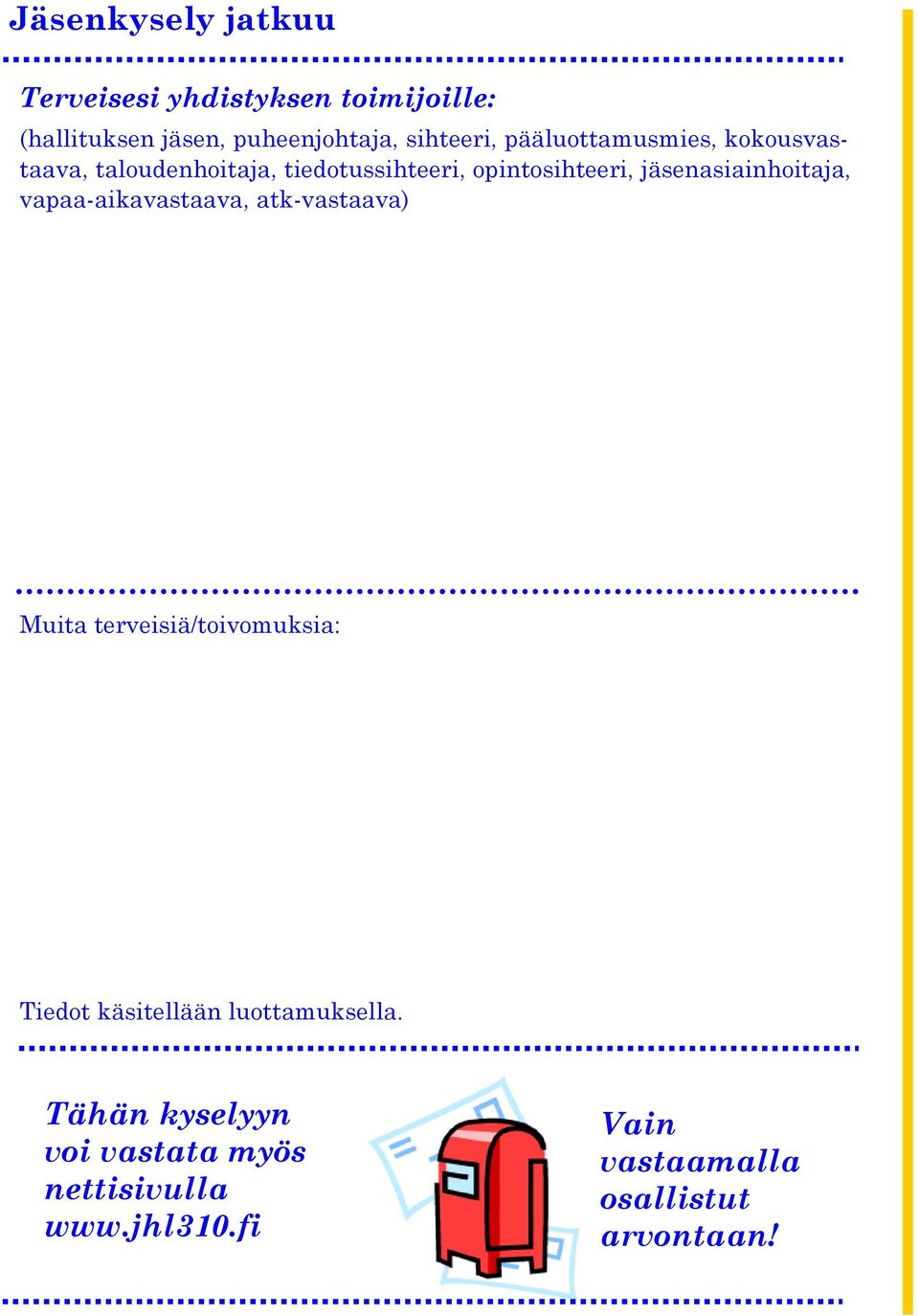 jäsenasiainhoitaja, vapaa-aikavastaava, atk-vastaava) Muita terveisiä/toivomuksia: Tiedot