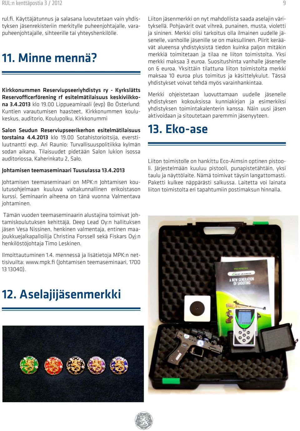 00 Lippueamiraali (evp) Bo Österlund: Kuntien varautumisen haasteet, Kirkkonummen koulukeskus, auditorio, Koulupolku, Kirkkonummi Salon Seudun Reserviupseerikerhon esitelmätilaisuus torstaina 4.
