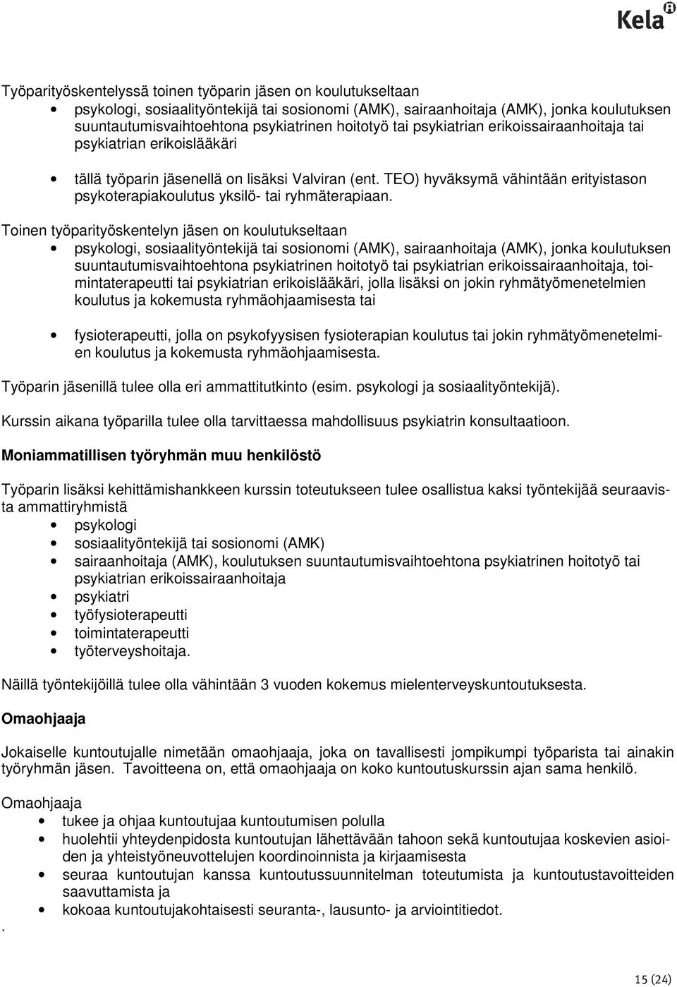 TEO) hyväksymä vähintään erityistason psykoterapiakoulutus yksilö- tai ryhmäterapiaan.