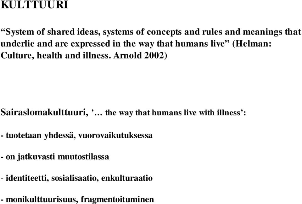 Arnold 2002) Sairaslomakulttuuri, the way that humans live with illness : - tuotetaan yhdessä,