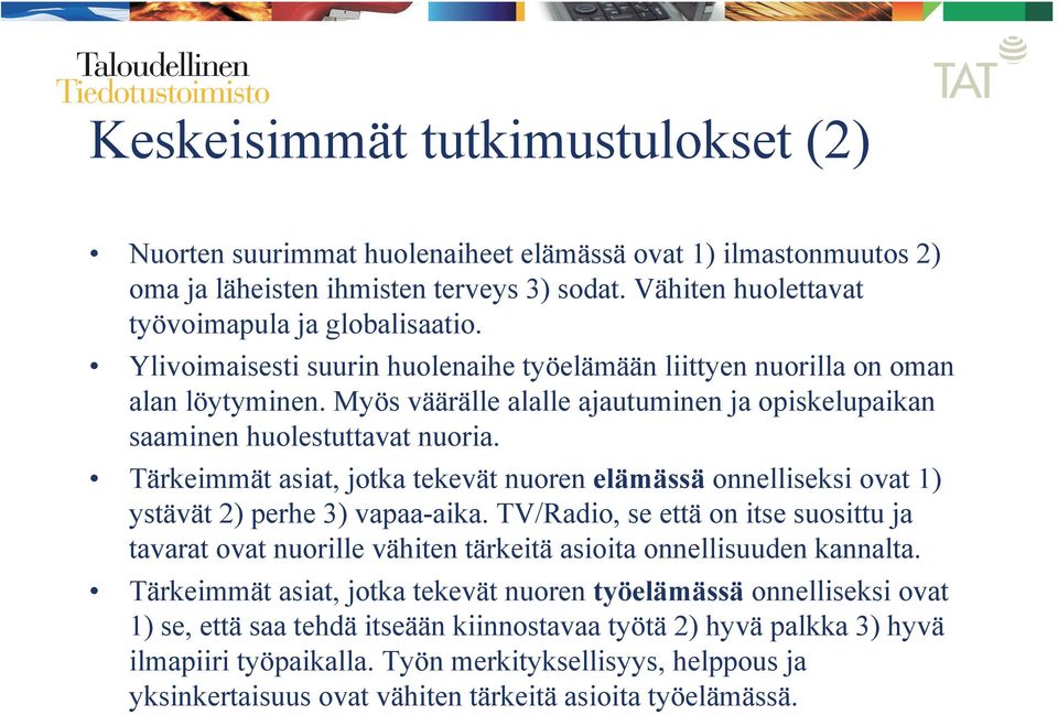 Tärkeimmät asiat, jotka tekevät nuoren elämässä onnelliseksi ovat 1) ystävät 2) perhe 3) vapaa-aika.