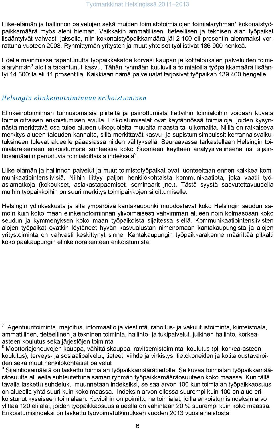 Ryhmittymän yritysten ja muut yhteisöt työllistivät 186 900 henkeä.