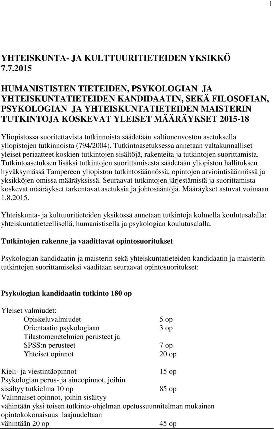 Yliopistossa suoritettavista tutkinnoista säädetään valtioneuvoston asetuksella yliopistojen tutkinnoista (794/2004).