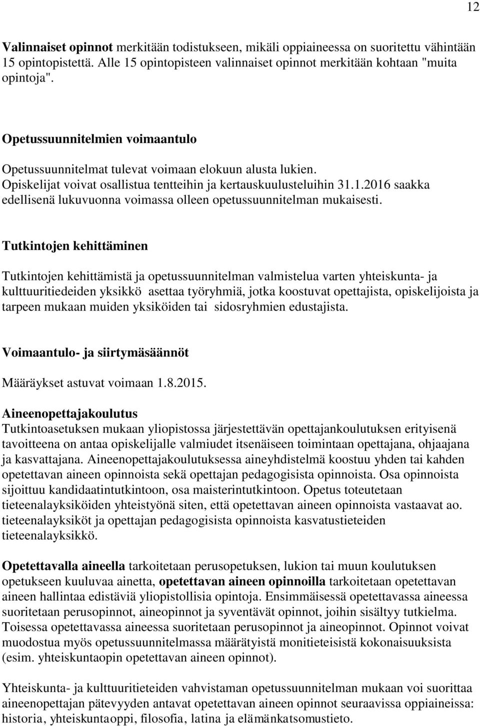 1.2016 saakka edellisenä lukuvuonna voimassa olleen opetussuunnitelman mukaisesti.