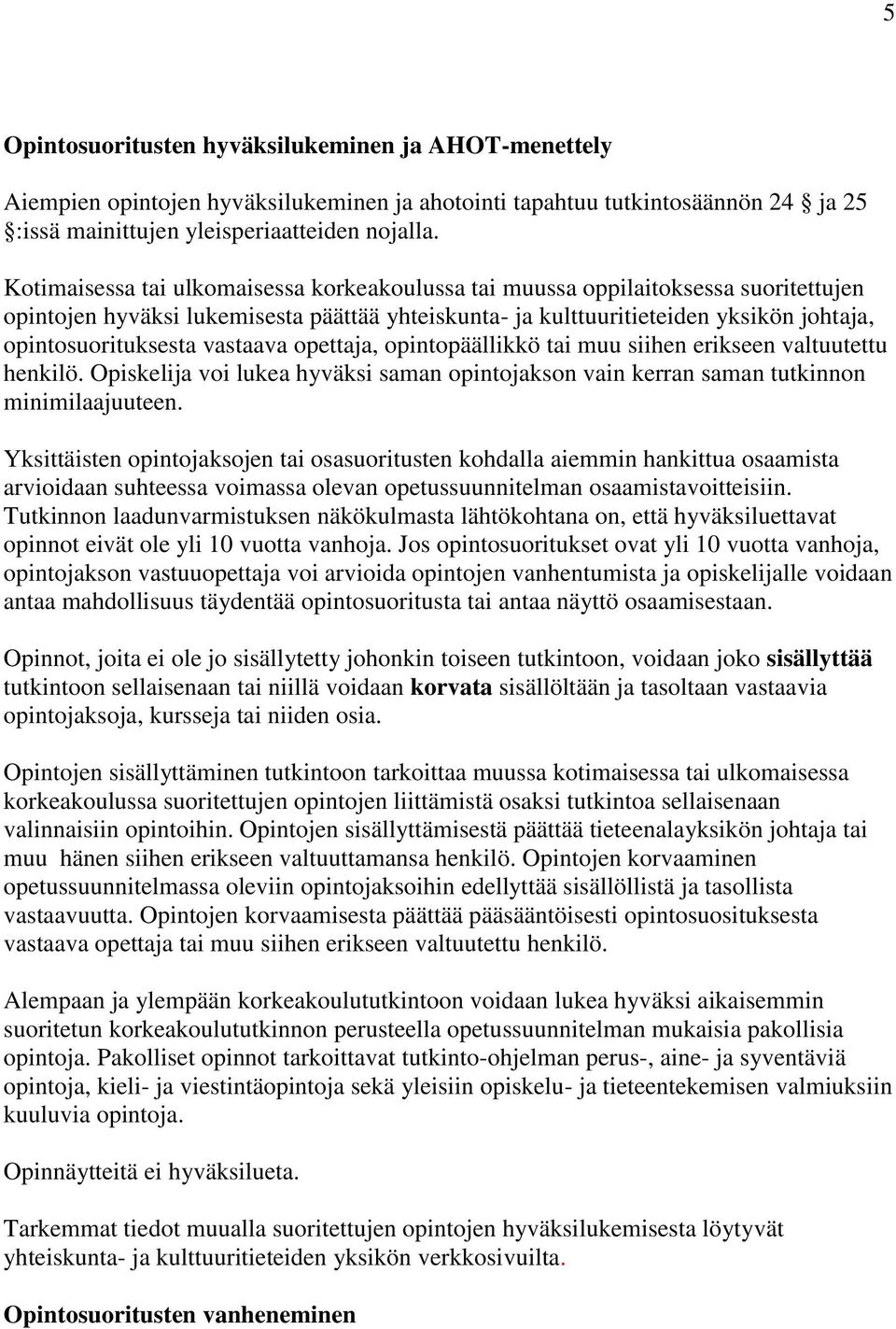 vastaava opettaja, opintopäällikkö tai muu siihen erikseen valtuutettu henkilö. Opiskelija voi lukea hyväksi saman opintojakson vain kerran saman tutkinnon minimilaajuuteen.